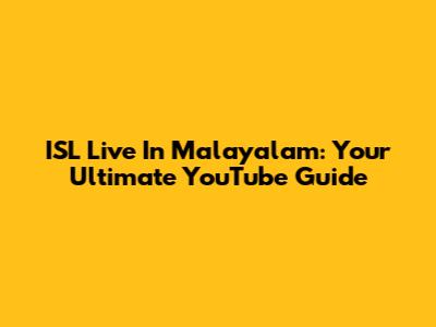 ISL Live In Malayalam: Your Ultimate YouTube Guide