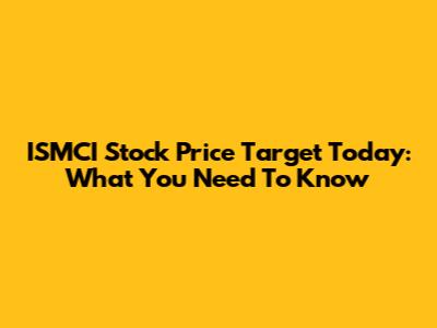 ISMCI Stock Price Target Today: What You Need To Know