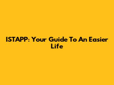 ISTAPP: Your Guide To An Easier Life