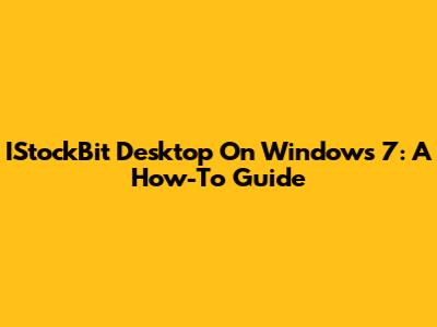 IStockBit Desktop On Windows 7: A How-To Guide
