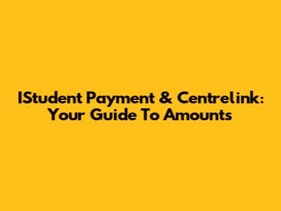 IStudent Payment & Centrelink: Your Guide To Amounts