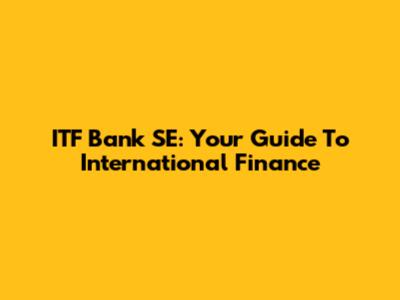 ITF Bank SE: Your Guide To International Finance