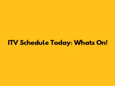 ITV Schedule Today: What's On!