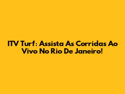 ITV Turf: Assista As Corridas Ao Vivo No Rio De Janeiro!