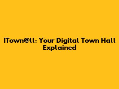ITown@ll: Your Digital Town Hall Explained