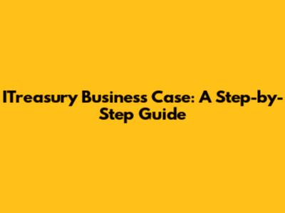 ITreasury Business Case: A Step-by-Step Guide