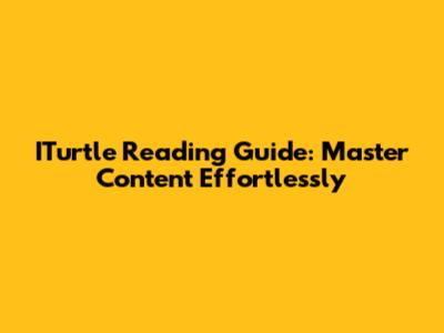 ITurtle Reading Guide: Master Content Effortlessly