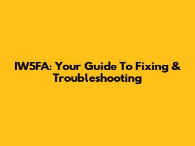 IW5FA: Your Guide To Fixing & Troubleshooting