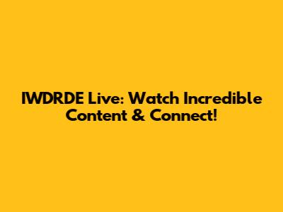 IWDRDE Live: Watch Incredible Content & Connect!