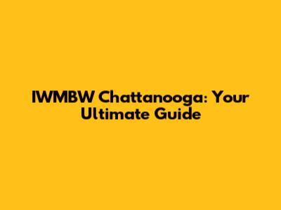 IWMBW Chattanooga: Your Ultimate Guide