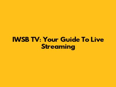 IWSB TV: Your Guide To Live Streaming