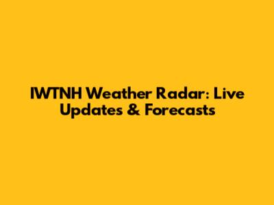 IWTNH Weather Radar: Live Updates & Forecasts