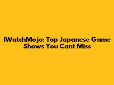IWatchMojo: Top Japanese Game Shows You Can't Miss