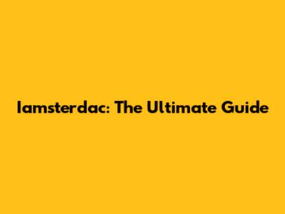Iamsterdac: The Ultimate Guide