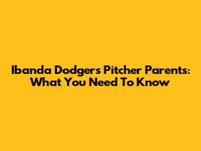 Ibanda Dodgers Pitcher Parents: What You Need To Know