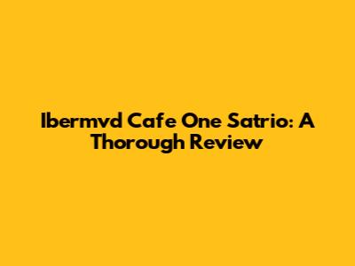 Ibermvd Cafe One Satrio: A Thorough Review