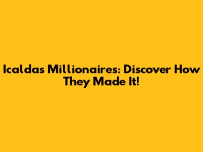 Icaldas Millionaires: Discover How They Made It!