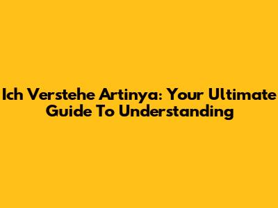 Ich Verstehe Artinya: Your Ultimate Guide To Understanding