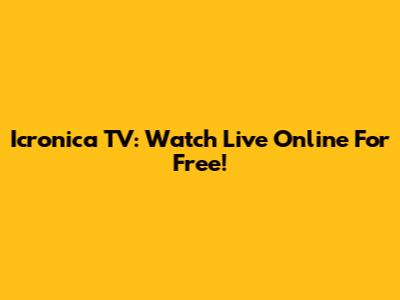 Icronica TV: Watch Live Online For Free!