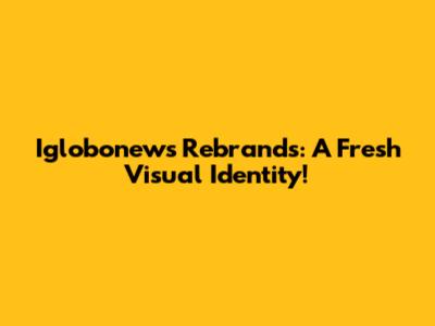Iglobonews Rebrands: A Fresh Visual Identity!