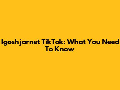 Igoshjarnet TikTok: What You Need To Know
