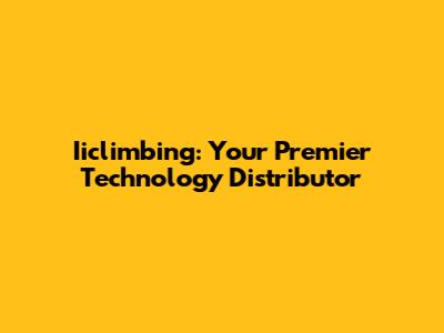 Iiclimbing: Your Premier Technology Distributor