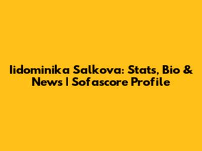 Iidominika Salkova: Stats, Bio & News | Sofascore Profile