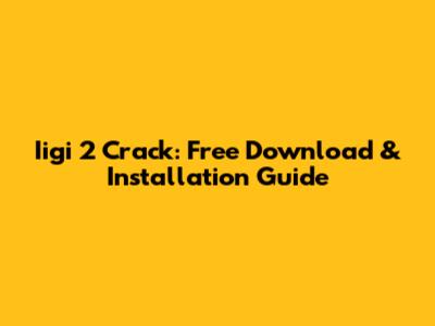 Iigi 2 Crack: Free Download & Installation Guide