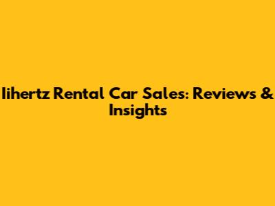 Iihertz Rental Car Sales: Reviews & Insights