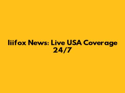 Iiifox News: Live USA Coverage 24/7