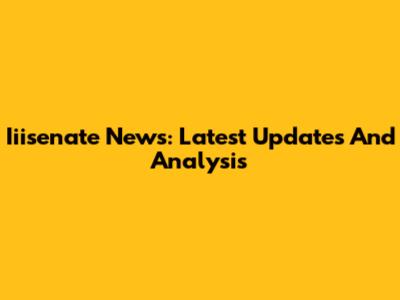 Iiisenate News: Latest Updates And Analysis