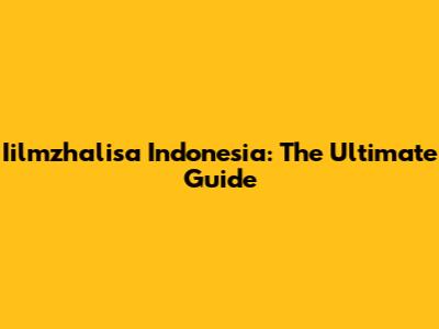 Iilmzhalisa Indonesia: The Ultimate Guide