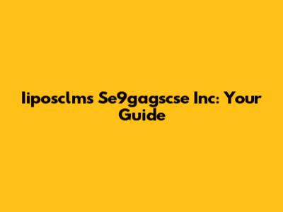 Iiposclms Se9gagscse Inc: Your Guide