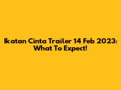 Ikatan Cinta Trailer 14 Feb 2023: What To Expect!