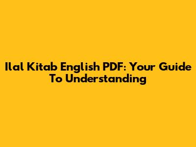 Ilal Kitab English PDF: Your Guide To Understanding