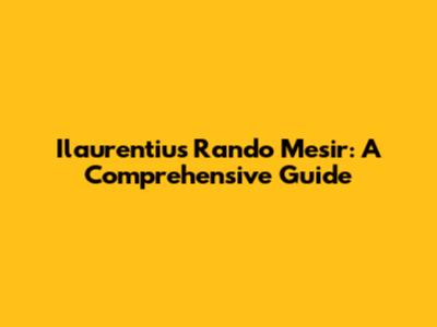 Ilaurentius Rando Mesir: A Comprehensive Guide