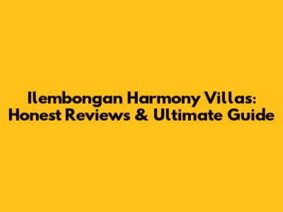 Ilembongan Harmony Villas: Honest Reviews & Ultimate Guide