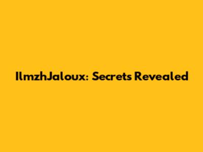 IlmzhJaloux: Secrets Revealed