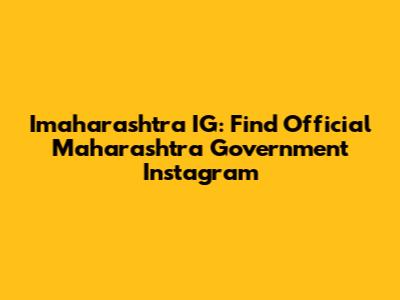 Imaharashtra IG: Find Official Maharashtra Government Instagram