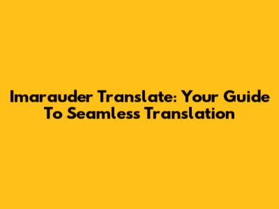 Imarauder Translate: Your Guide To Seamless Translation