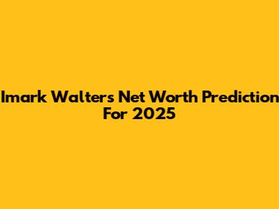 Imark Walters Net Worth Prediction For 2025