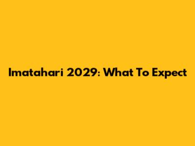 Imatahari 2029: What To Expect