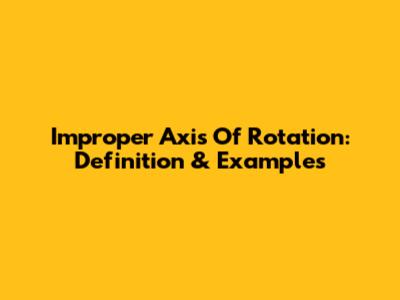 Improper Axis Of Rotation: Definition & Examples