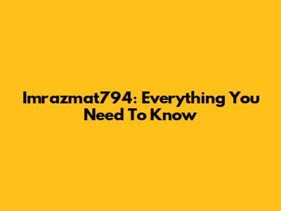 Imrazmat794: Everything You Need To Know