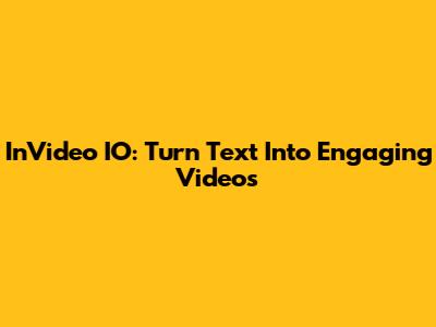 InVideo IO: Turn Text Into Engaging Videos