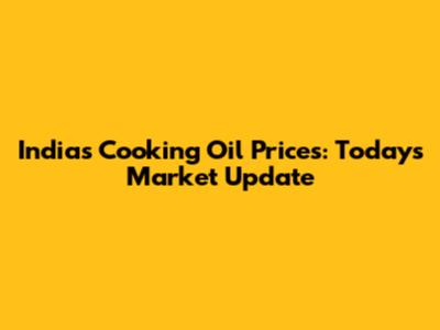 India's Cooking Oil Prices: Today's Market Update