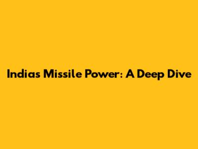 India's Missile Power: A Deep Dive