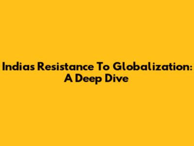 India's Resistance To Globalization: A Deep Dive