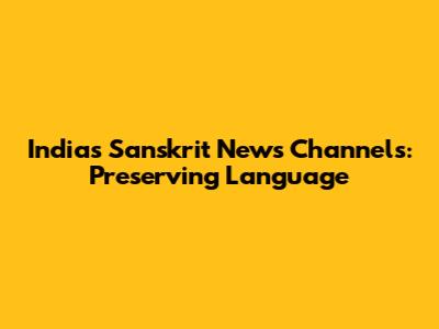 India's Sanskrit News Channels: Preserving Language