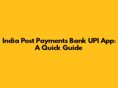 India Post Payments Bank UPI App: A Quick Guide